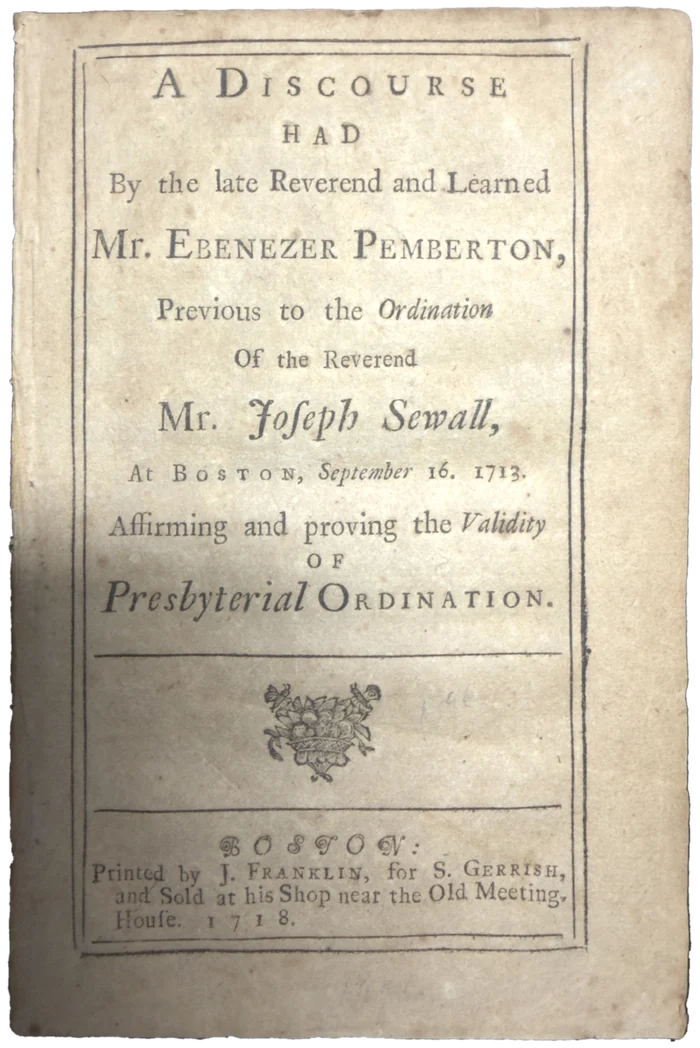 Ebenezer Pemberton, A Discourse Previous to the Ordination of the Reverend Mr. Joseph Sewall, title page, Boston, 1718