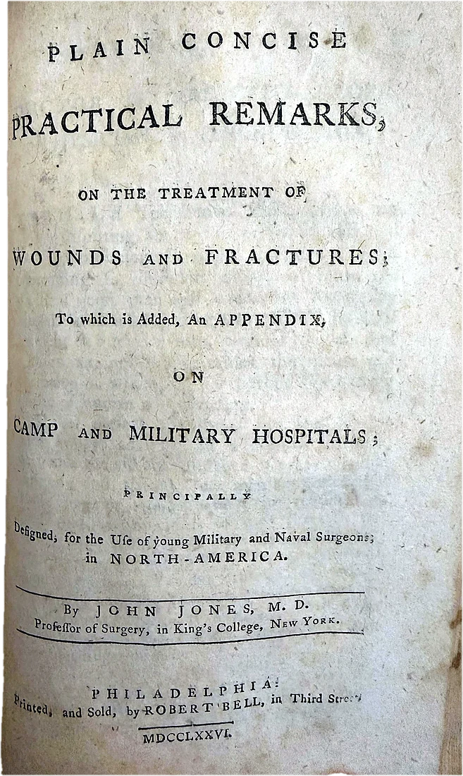 John Jones, Plain Concise Practical Remarks on the Treatment of Wounds and Fractures, Philadelphia: Robert Bell, 1776